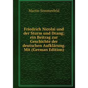 

Книга Friedrich Nicolai und der Sturm und Drang ein Beitrag zur Geschichte der deutschen Aufklärung. Mit (German Edition)
