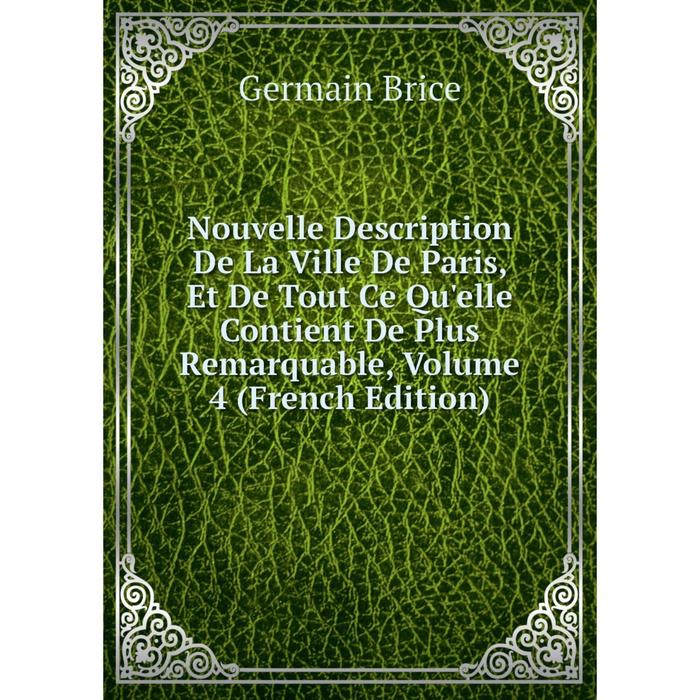 фото Книга nouvelle description de la ville de paris, et de tout ce qu'elle contient de plus remarquable, volume 4 nobel press