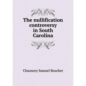 

Книга The nullification controversy in South Carolina