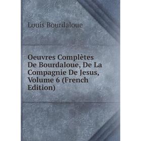 

Книга Oeuvres complètes de Bourdaloue, De La Compagnie De Jesus, Volume 6
