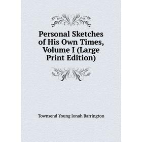 

Книга Personal Sketches of His Own Times, Volume I (Large Print Edition)