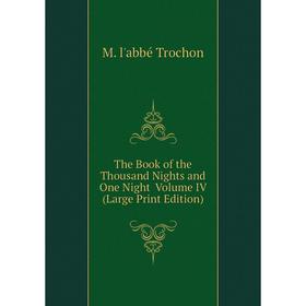 

Книга The Book of the Thousand Nights and One Night Volume IV (Large Print Edition)