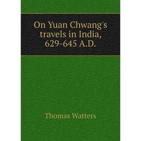 

Книга On Yuan Chwang's travels in India, 629-645 AD