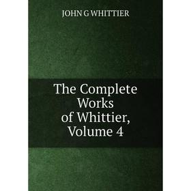 

Книга The Complete Works of Whittier, Volume 4