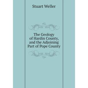 

Книга The Geology of Hardin County, and the Adjoining Part of Pope County