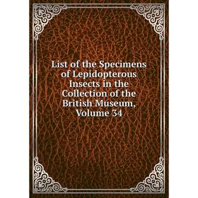 

Книга List of the Specimens of Lepidopterous Insects in the Collection of the British Museum, Volume 34