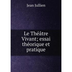 

Книга Le Théâtre Vivant essai théorique et pratique