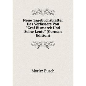 

Книга Neue Tagebuchsblätter Des Verfassers Von Graf Bismarck Und Seine Leute
