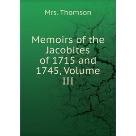 

Книга Memoirs of the Jacobites of 1715 and 1745, Volume III