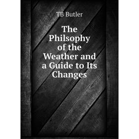 

Книга The Philsophy of the Weather and a Guide to Its Changes