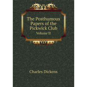 

Книга The Posthumous Papers of the Pickwick Club Volume II