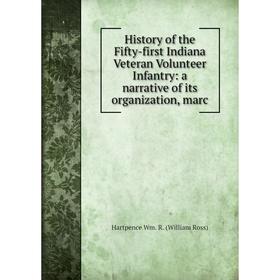 

Книга History of the Fifty-first Indiana Veteran Volunteer Infantry: a narrative of its organization, marc