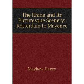 

Книга The Rhine and Its Picturesque Scenery: Rotterdam to Mayence