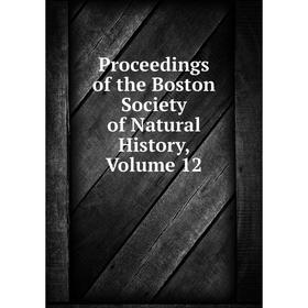 

Книга Proceedings of the Boston Society of Natural History, Volume 12