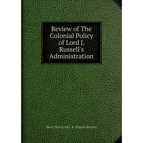 

Книга Review of The Colonial Policy of Lord J. Russell's Administration