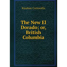 

Книга The New El Dorado or, British Columbia