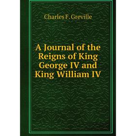 

Книга A Journal of the Reigns of King George IV and King William IV