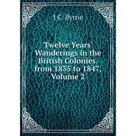 

Книга Twelve Years' Wanderings in the British Colonies. from 1835 to 1847, Volume 2