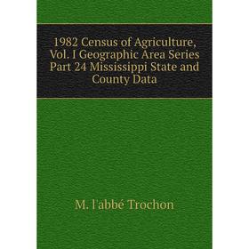 

Книга 1982 Census of Agriculture, Vol. I Geographic Area Series Part 24 Mississippi State and County Data
