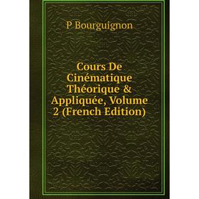 

Книга Cours De Cinématique Théorique & Appliquée, Volume 2 (French Edition)