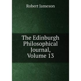 

Книга The Edinburgh Philosophical Journal, Volume 13