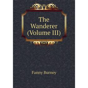 

Книга The Wanderer (Volume III)
