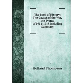 

Книга The Book of History: The Causes of the War. the Events of 1914-1915 Including Summary
