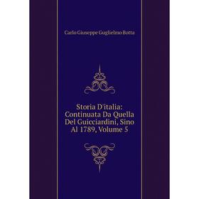 

Книга Storia D'italia: Continuata Da Quella Del Guicciardini, Sino Al 1789, Volume 5