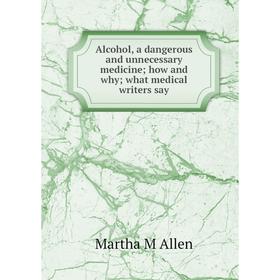 

Книга Alcohol, a dangerous and unnecessary medicine how and why what medical writers say