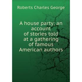 

Книга A house party; an account of stories told at a gathering of famous American authors
