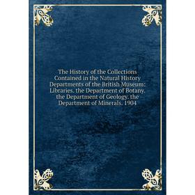 

Книга The History of the Collections Contained in the Natural History Departments of the British Museum