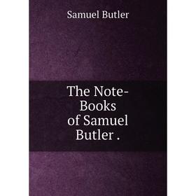 

Книга The Note-Books of Samuel Butler.