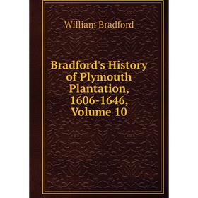 

Книга Bradford's History of Plymouth Plantation, 1606-1646, Volume 10