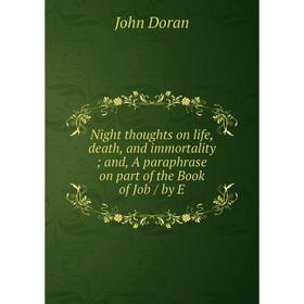 

Книга Night thoughts on Life, death, and immortality and, A paraphrase on part of the Book of Job / by E