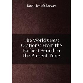

Книга The World's Best Orations: From the Earliest Period to the Present Time