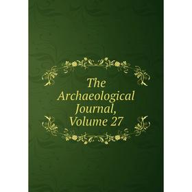 

Книга The Archaeological Journal, Volume 27
