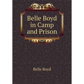 

Книга Belle Boyd in Camp and Prison