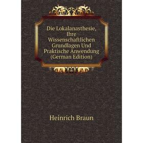 

Книга Die Lokalanasthesie, Ihre Wissenschaftlichen Grundlagen Und Praktische Anwendung (German Edition)