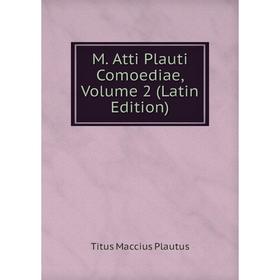 

Книга M Atti Plauti Comoediae, Volume 2