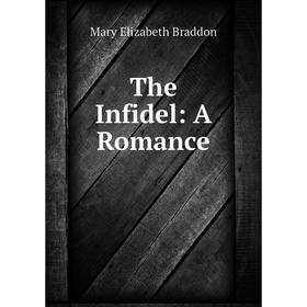 

Книга The Infidel: A Romance