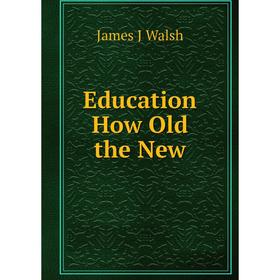 

Книга Education How Old the New