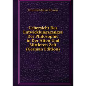 

Книга Uebersicht Des Entwicklungsganges Der Philosophie in Der Alten Und Mittleren Zeit (German Edition)