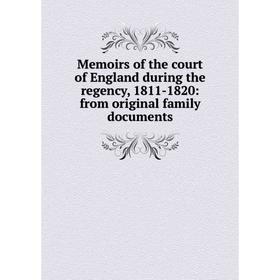 

Книга Memoirs of the court of England during the regency, 1811-1820: from original family documents