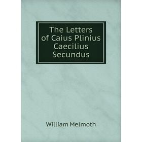 

Книга The Letters of Caius Plinius Caecilius Secundus