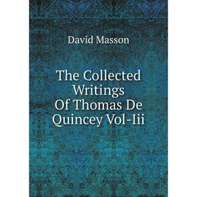

Книга The Collected Writings Of Thomas De Quincey Vol-Iii