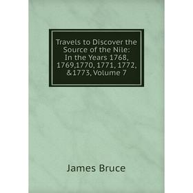 

Книга Travels to Discover the Source of the Nile: In the Years 1768, 1769,1770, 1771, 1772, &1773, Volume 7