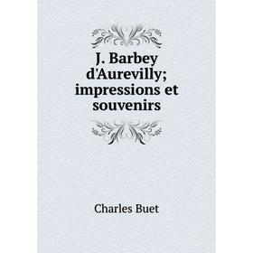 

Книга J. Barbey d'Aurevilly impressions et souvenirs