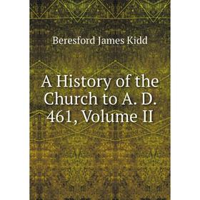 

Книга A History of the Church to A. D. 461, Volume II