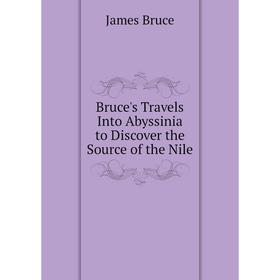 

Книга Bruce's Travels Into Abyssinia to Discover the Source of the Nile