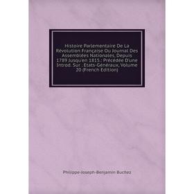 

Книга Histoire Parlementaire De La Révolution Française Ou Journal Des Assemblées Nationales, Depuis 1789 Jusqu'en 1815.